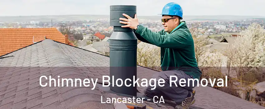 Chimney Blockage Removal Lancaster - CA