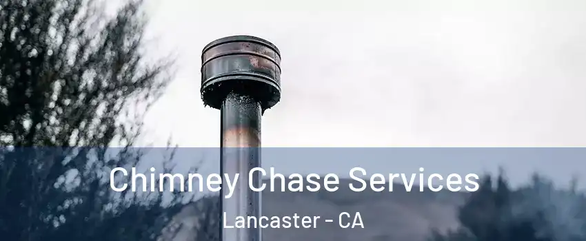 Chimney Chase Services Lancaster - CA