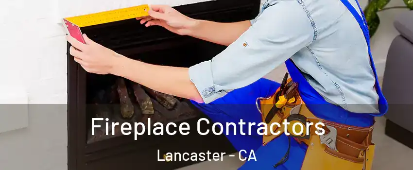 Fireplace Contractors Lancaster - CA