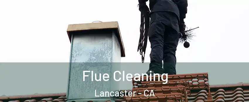 Flue Cleaning Lancaster - CA